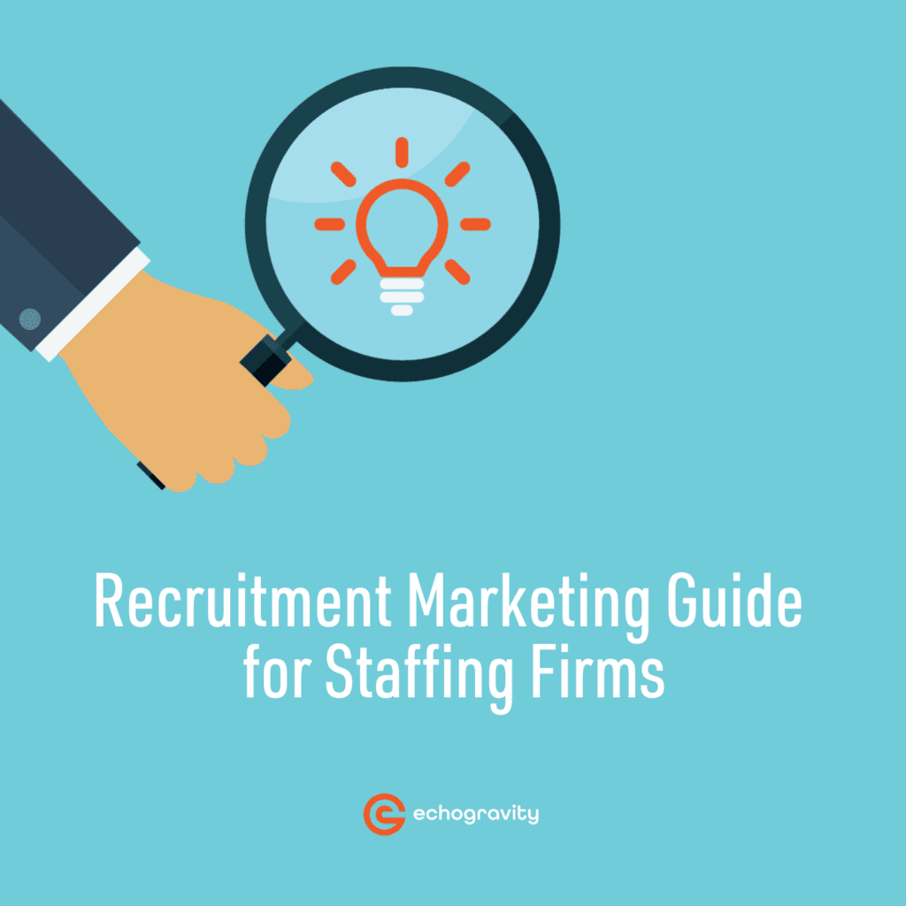 Recruitment Marketing for Staffing Firms Guide | echogravity